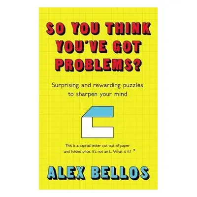 So You Think You've Got Problems? - Bellos, Alex