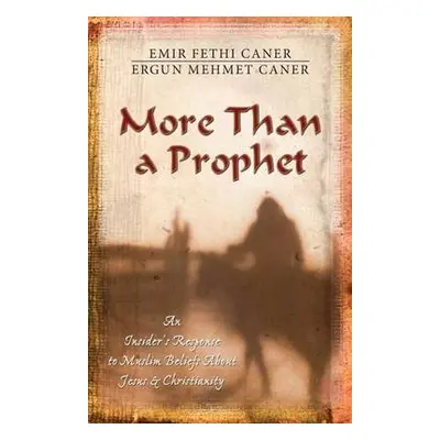 More Than a Prophet – An Insider`s Response to Muslim Beliefs About Jesus a Christianity - Caner