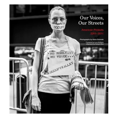 Our Voices, Our Streets: American Protests 2001-2011 - Bubriski, Kevin a Zinn, Howard