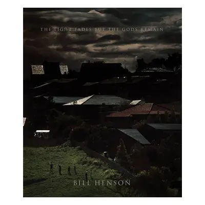 Bill Henson: The Light Fades but the Gods Remain - Henson, Bill