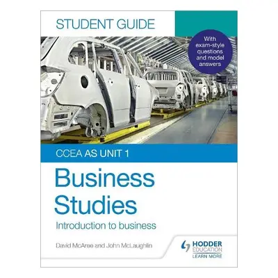 CCEA AS Unit 1 Business Studies Student Guide 1: Introduction to Business - McLaughlin, John a M