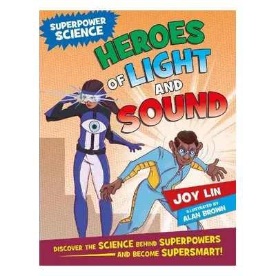 Superpower Science: Heroes of Light and Sound - Lin, Joy