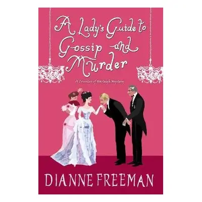 Lady's Guide to Gossip and Murder - Freeman, Dianne