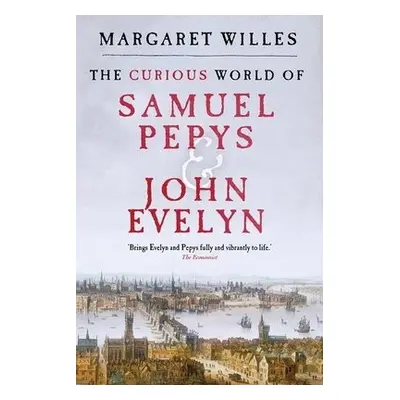 Curious World of Samuel Pepys and John Evelyn - Willes, Margaret