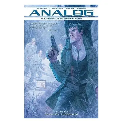 Analog: A Cyber-Dystopian Noir Volume 1: Death by Algorithm - Duggan, Gerry