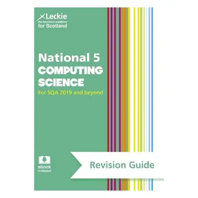 National 5 Computing Science Revision Guide - Krachan, Ray a Hastings, Ted a Leckie