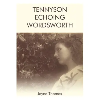 Tennyson Echoing Wordsworth - Thomas, Jayne