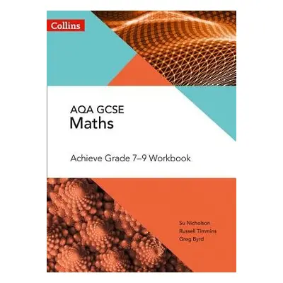 AQA GCSE Maths Achieve Grade 7-9 Workbook - Nicholson, Su a Timmins, Russell a Byrd, Greg