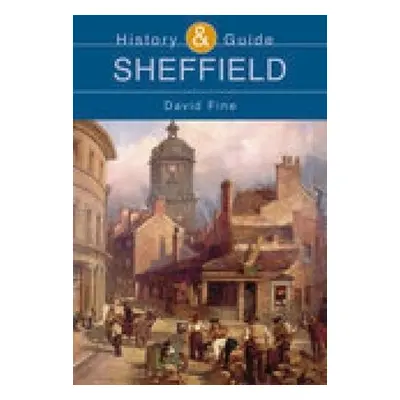 Sheffield: History and Guide - Fine, David