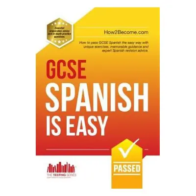 GCSE Spanish is Easy: Pass Your GCSE Spanish the Easy Way with This Unique Guide - How2Become