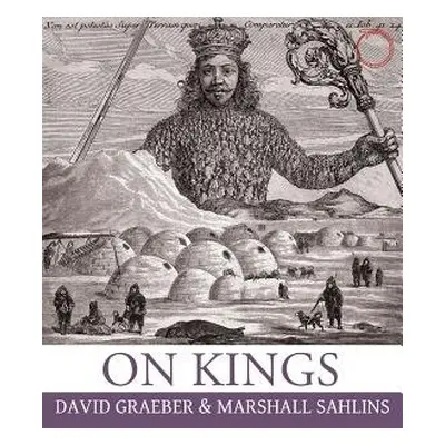 On Kings - Graeber, David a Sahlins, Marshall a Graeber, David