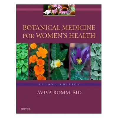 Botanical Medicine for Women's Health - Romm, Aviva, M.D. (President, American Herbalists Guild 