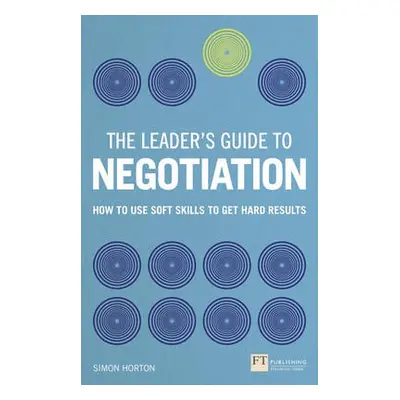 Leader's Guide to Negotiation, The - Horton, Simon