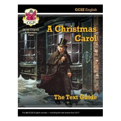 GCSE English Text Guide - A Christmas Carol includes Online Edition a Quizzes - CGP Books