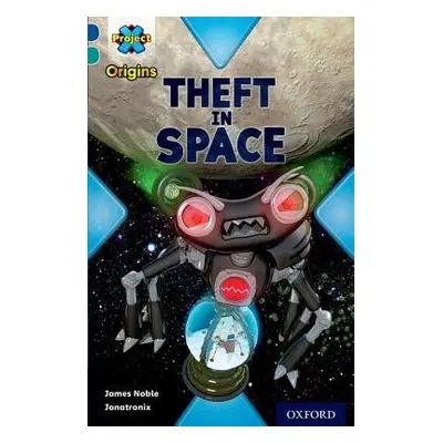 Project X Origins: Dark Blue Book Band, Oxford Level 16: Space: Theft in Space - Noble, James