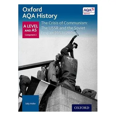 Oxford AQA History for A Level: The Crisis of Communism: The USSR and the Soviet Empire 1953-200