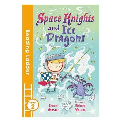 Space Knights and Ice Dragons - Webster, Sheryl