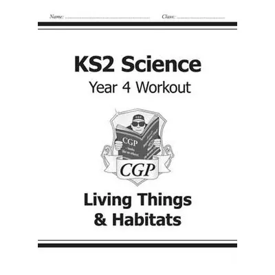 KS2 Science Year 4 Workout: Living Things a Habitats - CGP Books