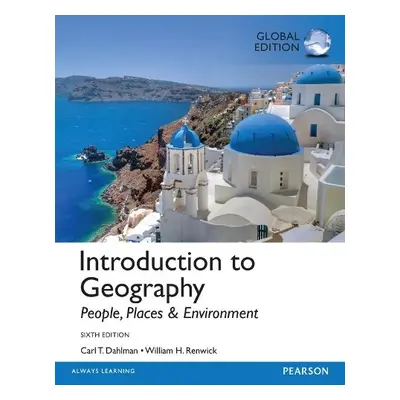 Introduction to Geography: People, Places a Environment, Global Edition - Dahlman, Carl a Renwic