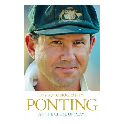 At the Close of Play - Ponting, Ricky