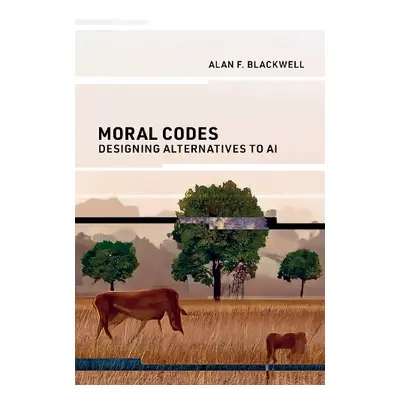 Moral Codes - Blackwell, Alan F.