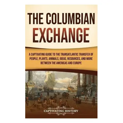 Columbian Exchange - History, Captivating