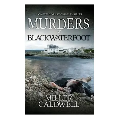 Murders At Blackwaterfoot - Caldwell, Miller