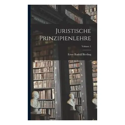 Juristische Prinzipienlehre; Volume 1 - Bierling, Ernst Rudolf