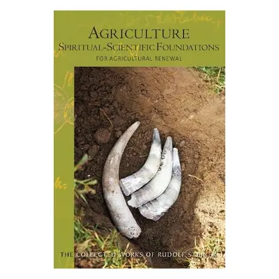 Agriculture, Spiritual-Scientific Foundations - Steiner, Rudolf