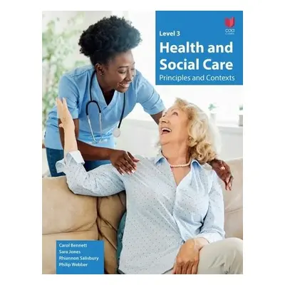 Level 3 Heath and Social Care - Principles and Contexts - Bennett, Carol a Jones, Sara a Webber,