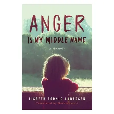 Anger Is My Middle Name - Zornig Andersen, Lisbeth