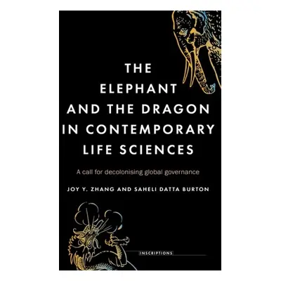 Elephant and the Dragon in Contemporary Life Sciences - Zhang, Joy Y. a Datta Burton, Saheli