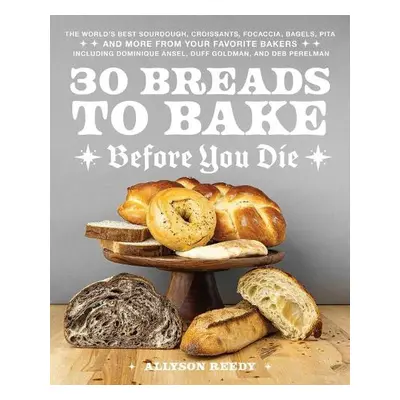 30 Breads To Bake Before You Die - Reedy, Allyson