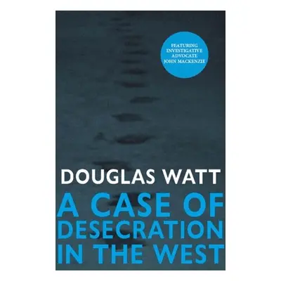 Case of Desecration in the West - Watt, Douglas