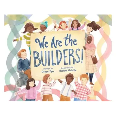 We Are the Builders! - Iyer, Deepa