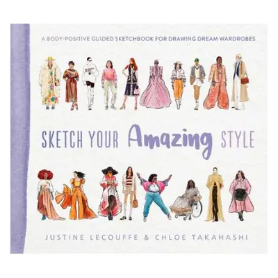 Sketch Your Amazing Style - Lecouffe, Justine a Takahashi, Chloe