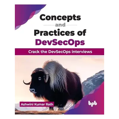 Concepts and Practices of DevSecOps - Kumar Rath, Ashwini