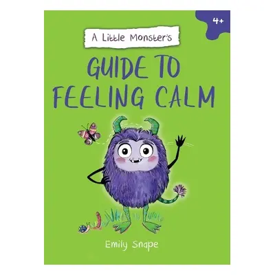 Little Monster’s Guide to Feeling Calm - Snape, Emily