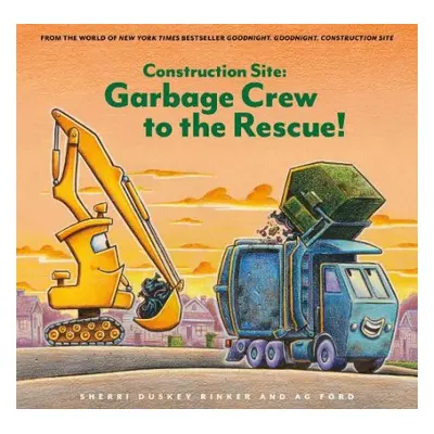 Construction Site: Garbage Crew to the Rescue! - Rinker, Sherri Duskey