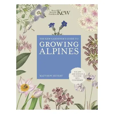 Kew Gardener's Guide to Growing Alpines - Royal Botanic Gardens Kew