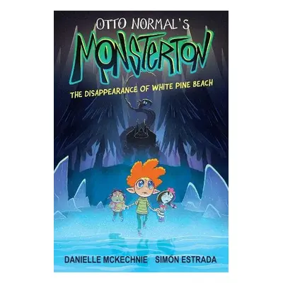 Otto Normal's Monsterton: The Disappearance of White Pine Beach - McKechnie, Danielle