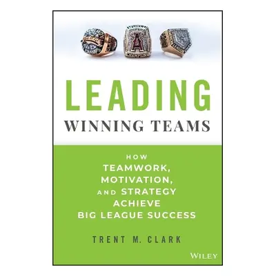 Leading Winning Teams - Clark, Trent M. (Leadershipity)