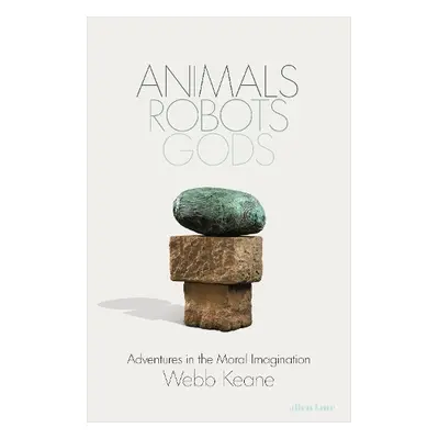 Animals, Robots, Gods - Keane, Webb