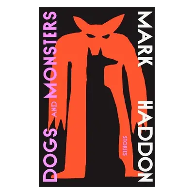 Dogs and Monsters - Haddon, Mark