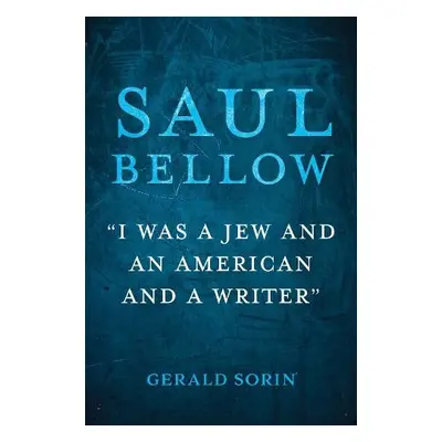 Saul Bellow - Sorin, Gerald (State University of New York at Paltz)