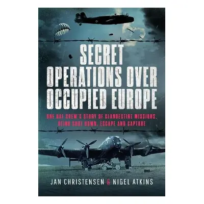 Secret Operations Over Occupied Europe - Atkins, Nigel S a Christensen, Jan