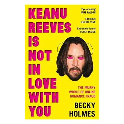 Keanu Reeves Is Not In Love With You - Holmes, Becky