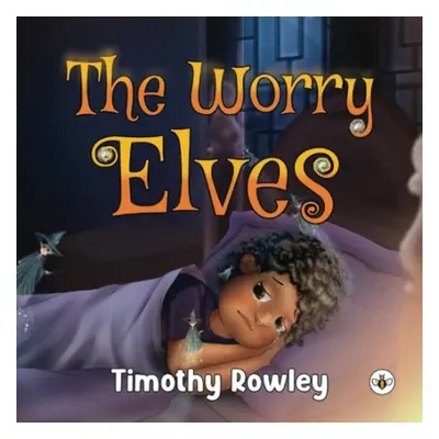 Worry Elves - Rowley, Timothy