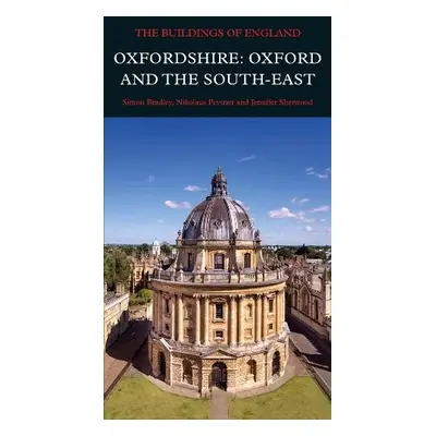 Oxfordshire: Oxford and the South-East - Bradley, Simon a Pevsner, Nikolaus a Sherwood, Jennifer