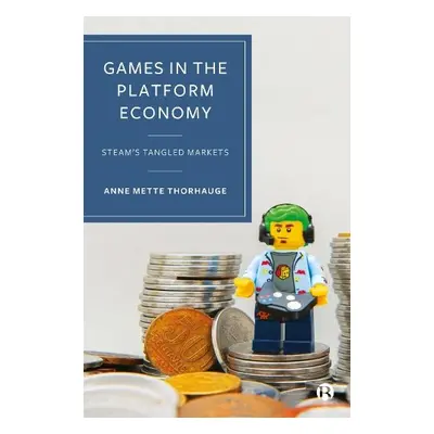 Games in the Platform Economy - Mette Thorhauge, Anne (University of Copenhagen)